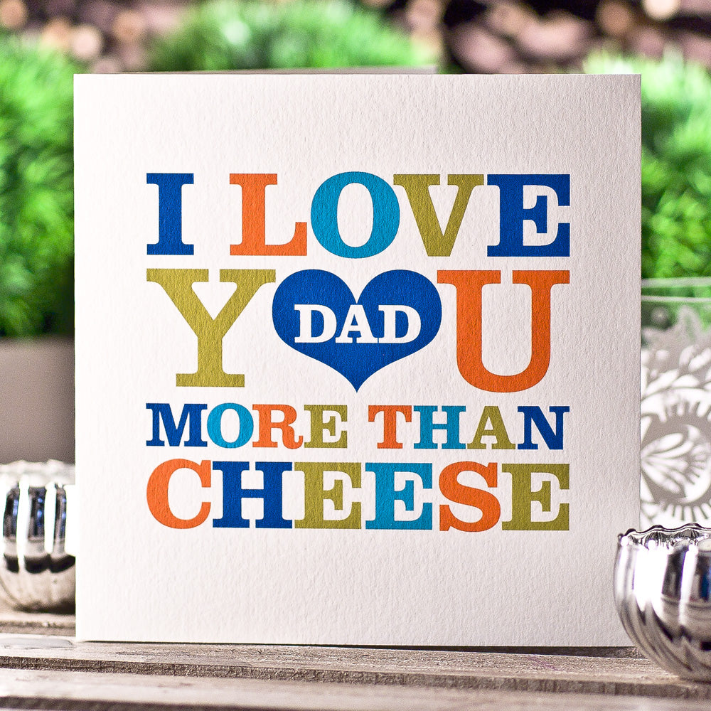 I love you DAD more than Cheese