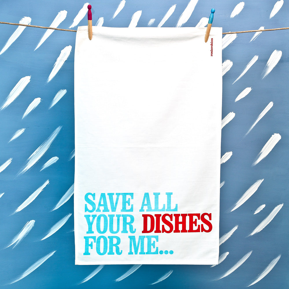 ‘Save All Your Dishes…’ Tea Towel